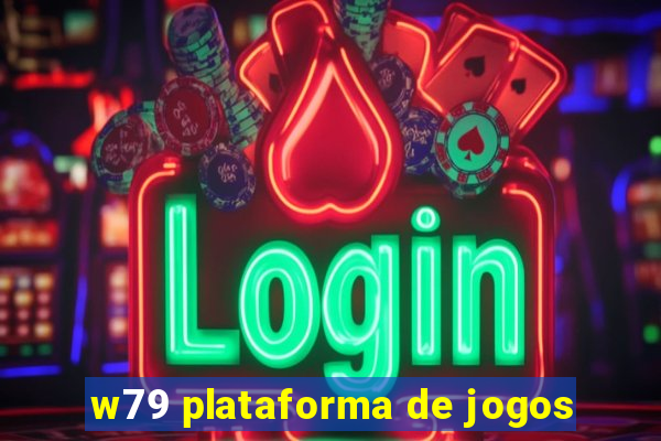 w79 plataforma de jogos